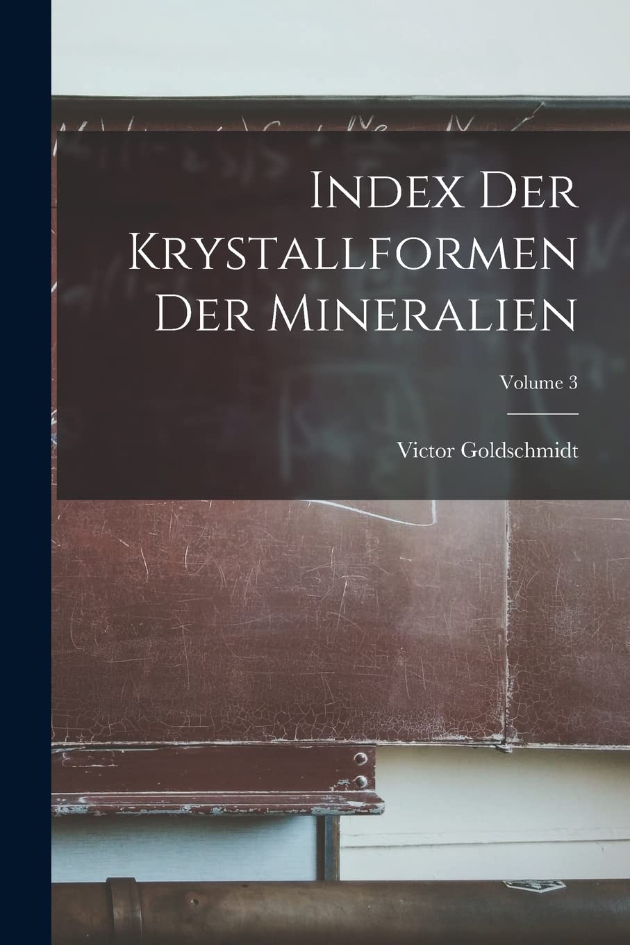 Index Der Krystallformen Der Mineralien; Volume 3 Mathematics