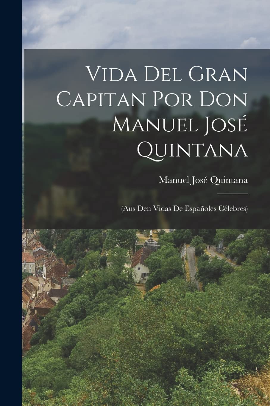 Vida Del Gran Capitan Por Don Manuel José Quintana: (Aus Den Vidas De Españoles Célebres) Foreign Languages ​​& Dictionaries