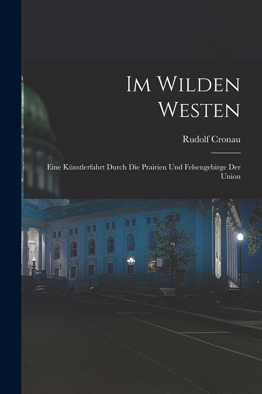 Im Wilden Westen: Eine Künstlerfahrt Durch Die Prairien Und Felsengebirge Der Union Foreign Languages ​​& Dictionaries