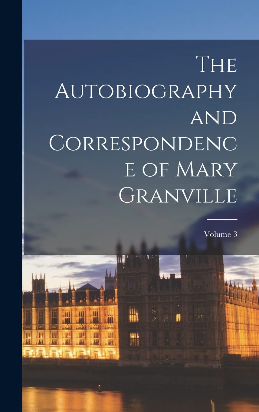 The Autobiography and Correspondence of Mary Granville; Volume 3 Contemporary literature