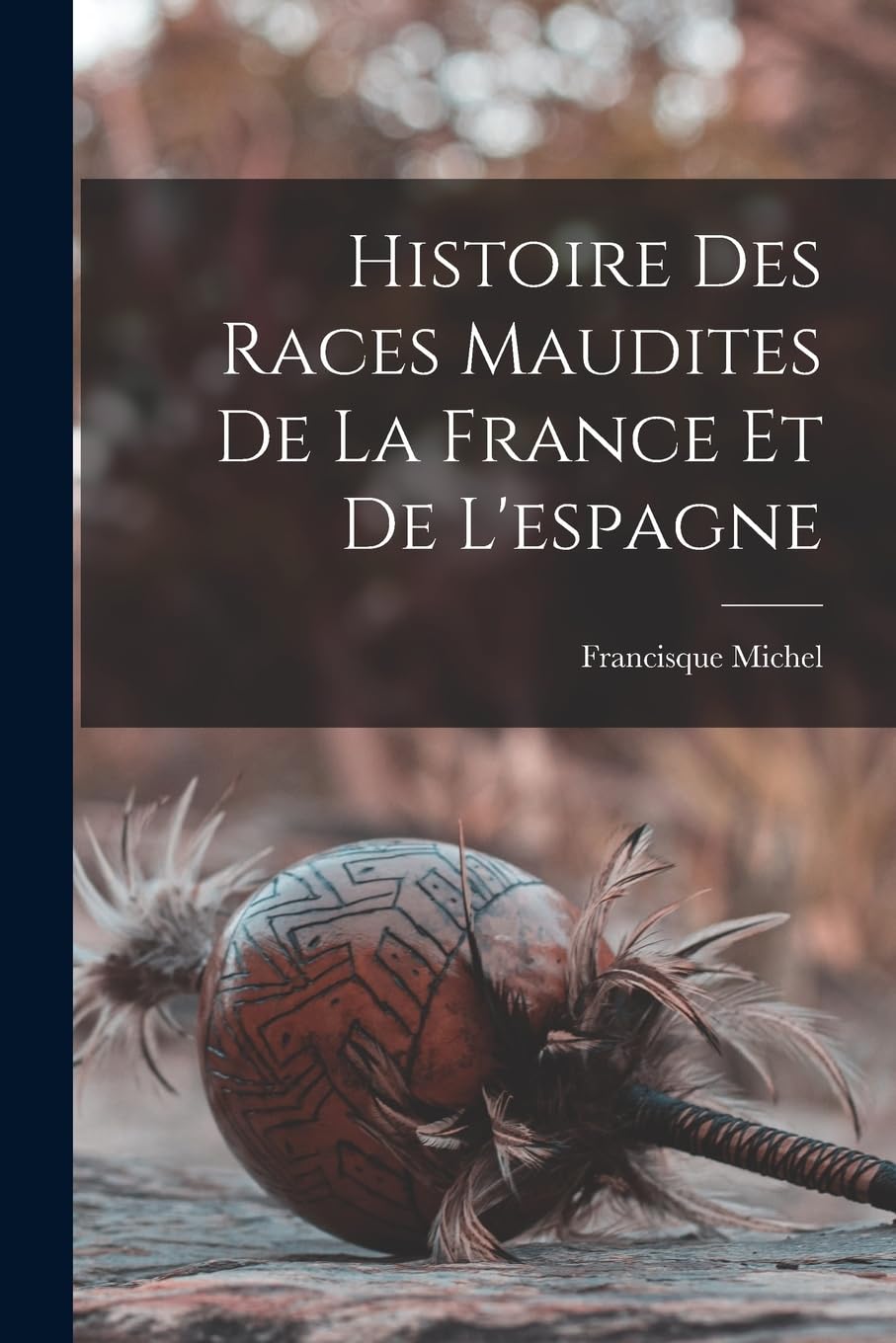 Histoire Des Races Maudites De La France Et De L'espagne General education