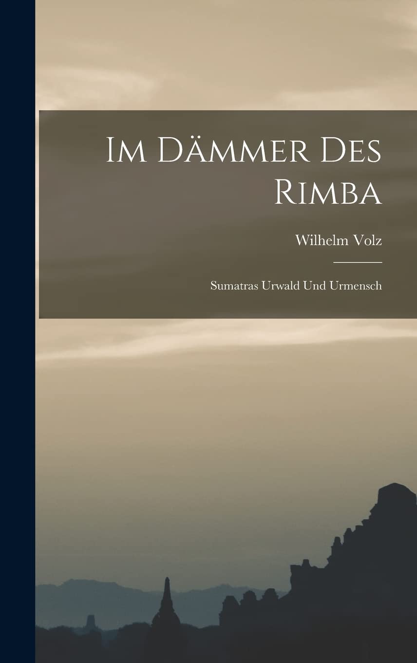 Im Dämmer Des Rimba: Sumatras Urwald Und Urmensch Politics & History