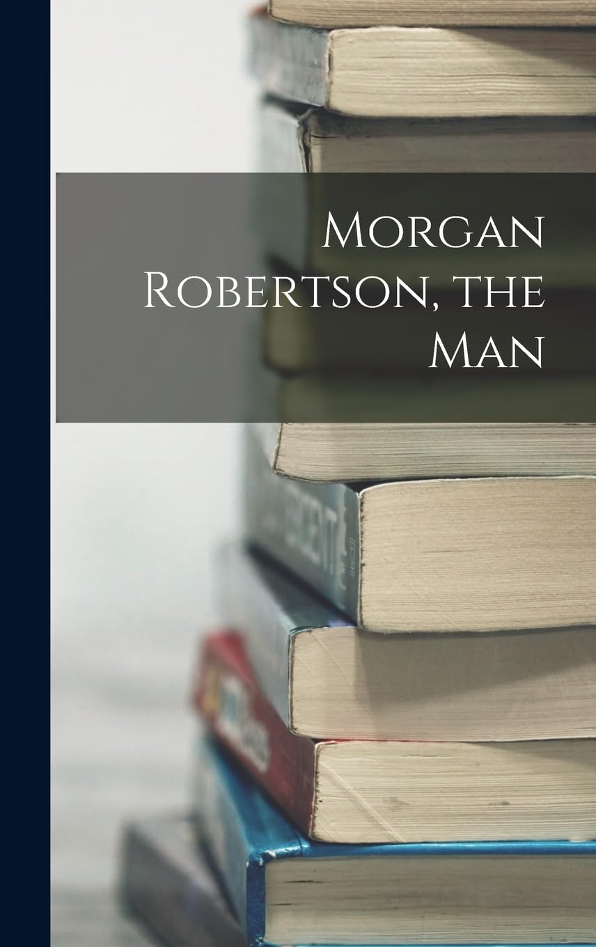 Morgan Robertson, the Man Memories