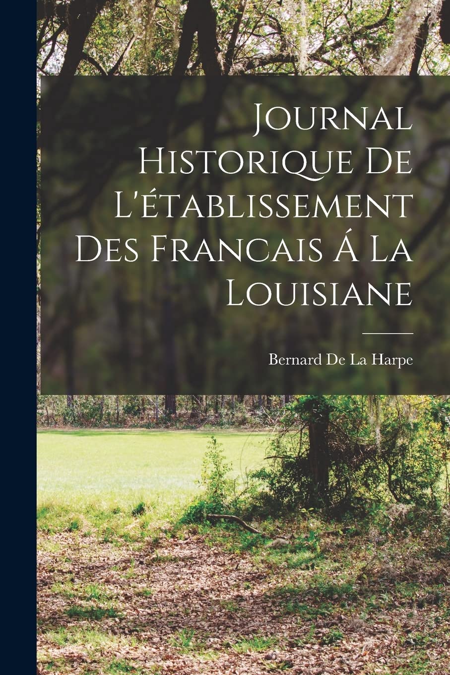 Journal Historique De L'établissement Des Francais Á La Louisiane Contemporary literature