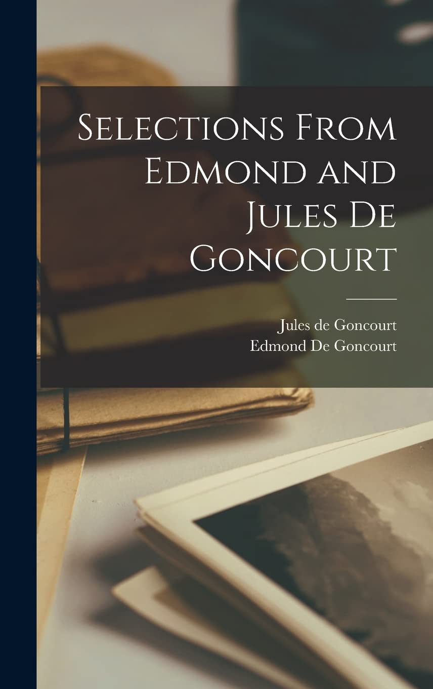 Selections from Edmond and Jules De Goncourt Social Sciences