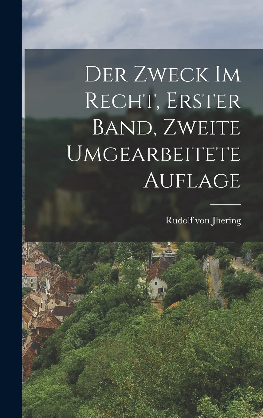 Der Zweck im Recht, Erster Band, Zweite umgearbeitete Auflage Law