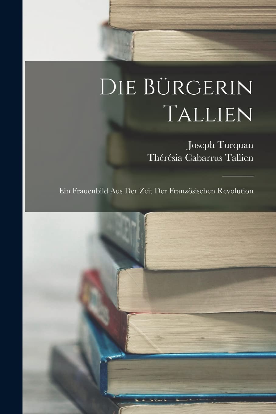 Die Bürgerin Tallien: Ein Frauenbild Aus Der Zeit Der Französischen Revolution Memories