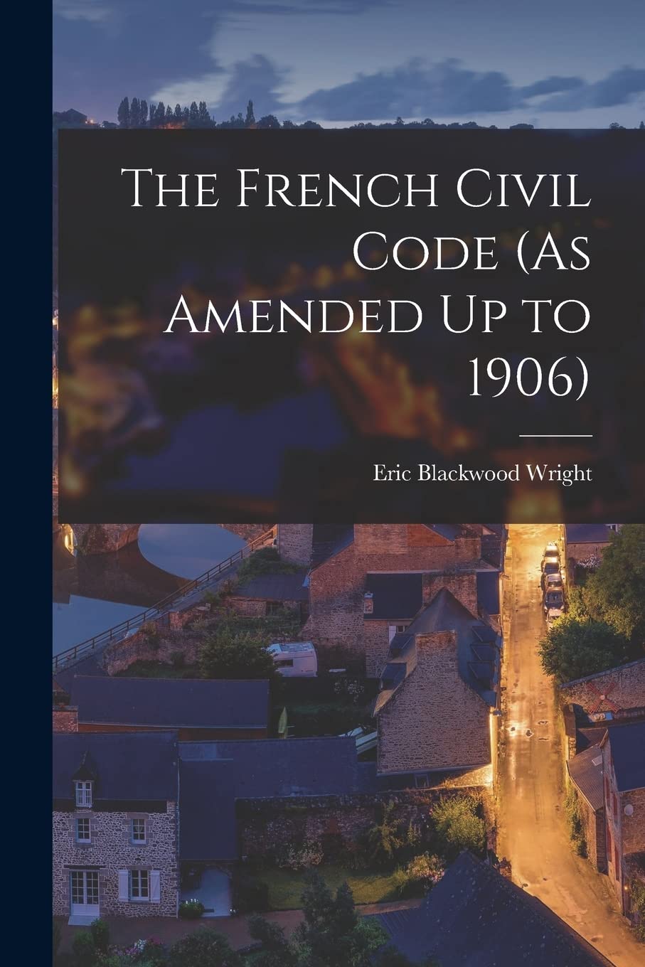 The French Civil Code (As Amended Up to 1906) Law