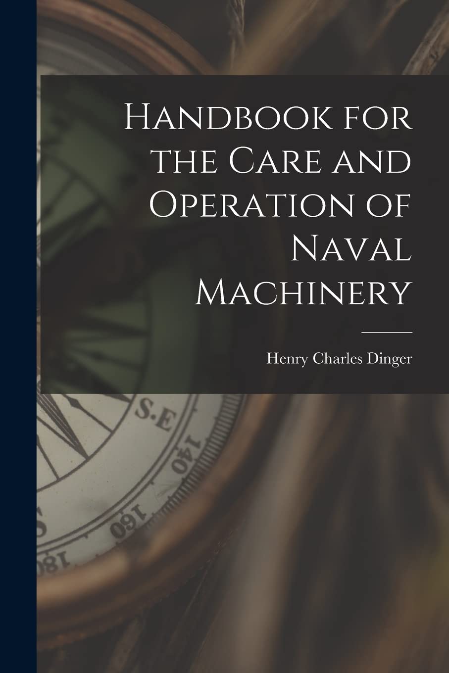Handbook for the Care and Operation of Naval Machinery Business & Technology