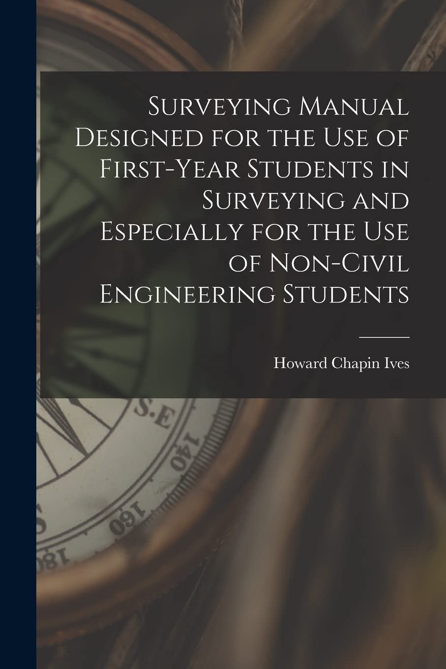 Surveying Manual Designed for the Use of First-Year Students in Surveying and Especially for the Use of Non-Civil Engineering Students Law