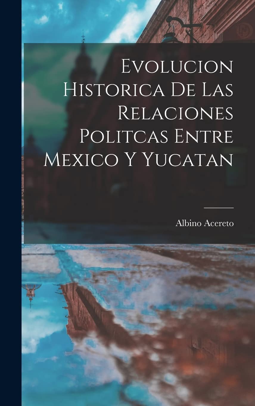 Evolucion Historica De Las Relaciones Politcas Entre Mexico Y Yucatan Social Sciences