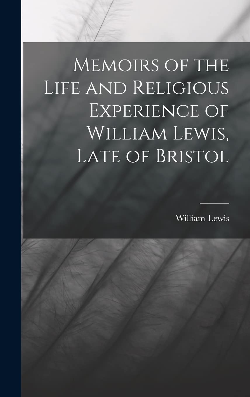 Memoirs of the Life and Religious Experience of William Lewis, Late of Bristol Politics & History