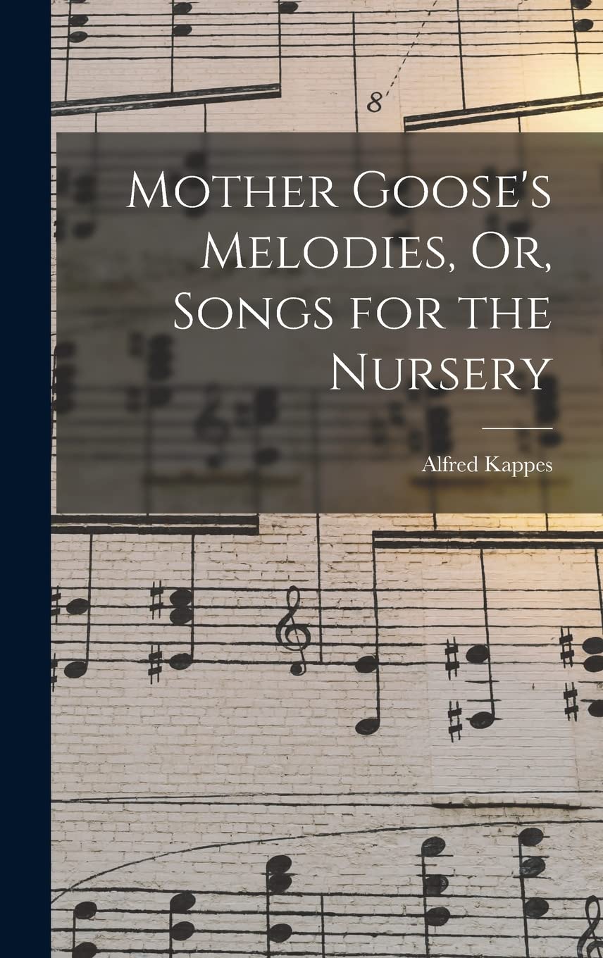 Mother Goose's Melodies, Or, Songs for the Nursery Arts & Music