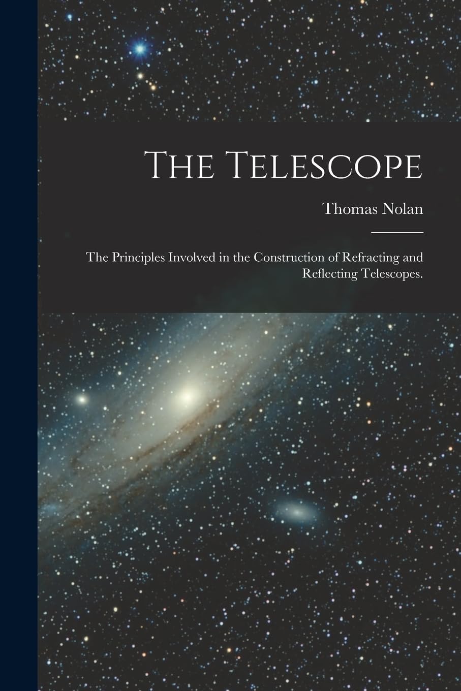 The Telescope: The Principles Involved in the Construction of Refracting and Reflecting Telescopes. Mathematics
