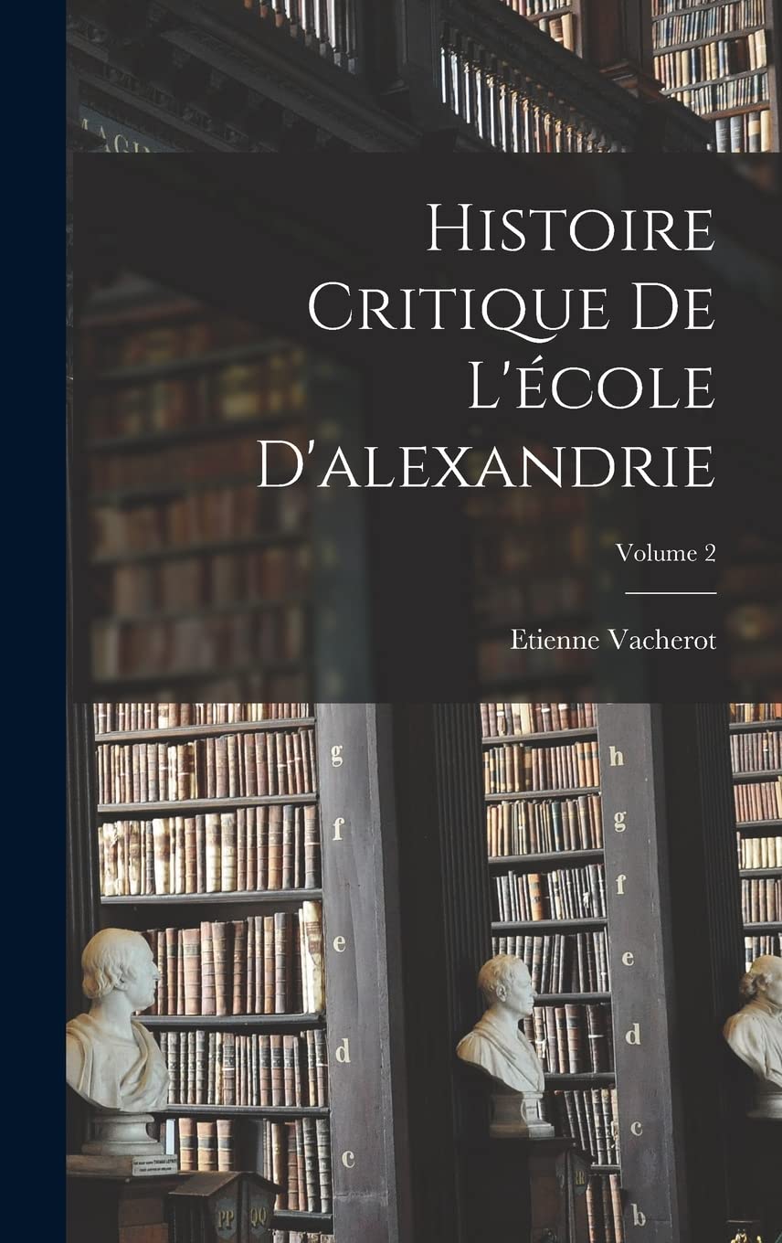 Histoire Critique De L'école D'alexandrie; Volume 2 Philosophy
