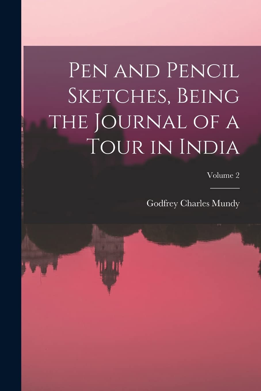 Pen and Pencil Sketches, Being the Journal of a Tour in India; Volume 2 Film, Art & Culture