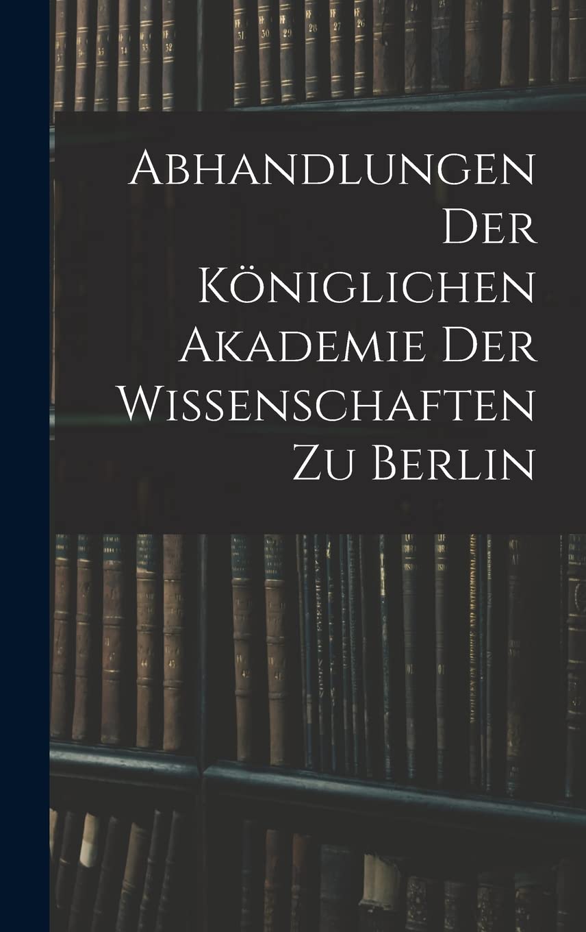 Abhandlungen Der Königlichen Akademie Der Wissenschaften Zu Berlin Learning & Reference