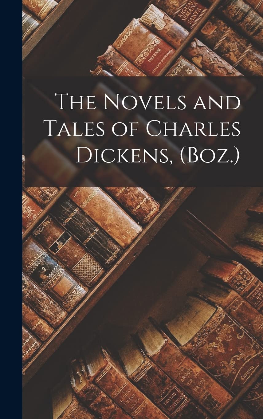 The Novels and Tales of Charles Dickens, (Boz.) Contemporary literature