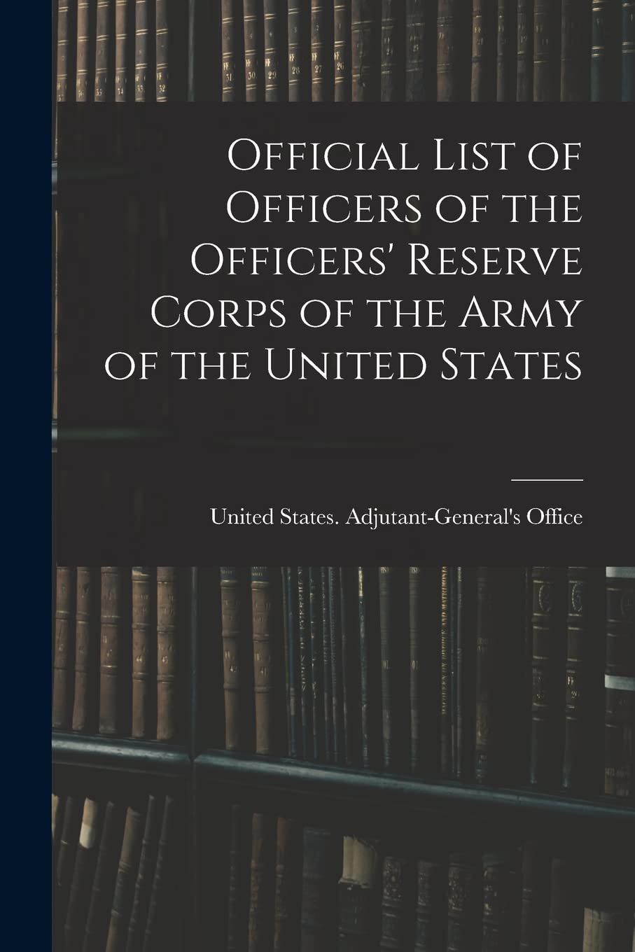 Official List of Officers of the Officers' Reserve Corps of the Army of the United States Memories