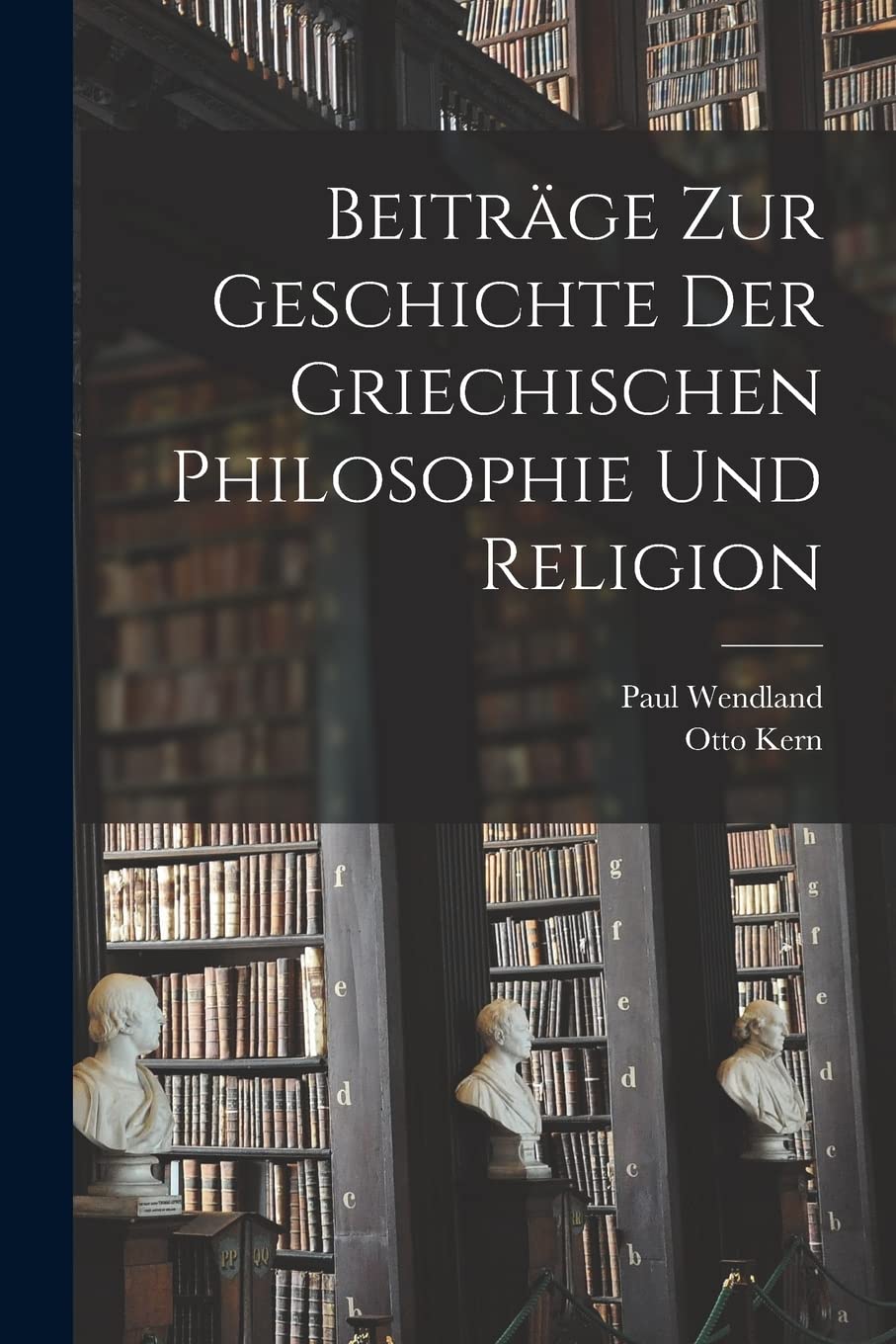 Beiträge Zur Geschichte Der Griechischen Philosophie Und Religion Philosophy