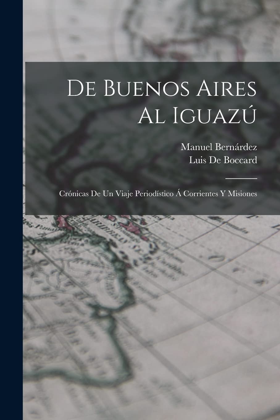 De Buenos Aires Al Iguazú: Crónicas De Un Viaje Periodístico Á Corrientes Y Misiones Contemporary literature