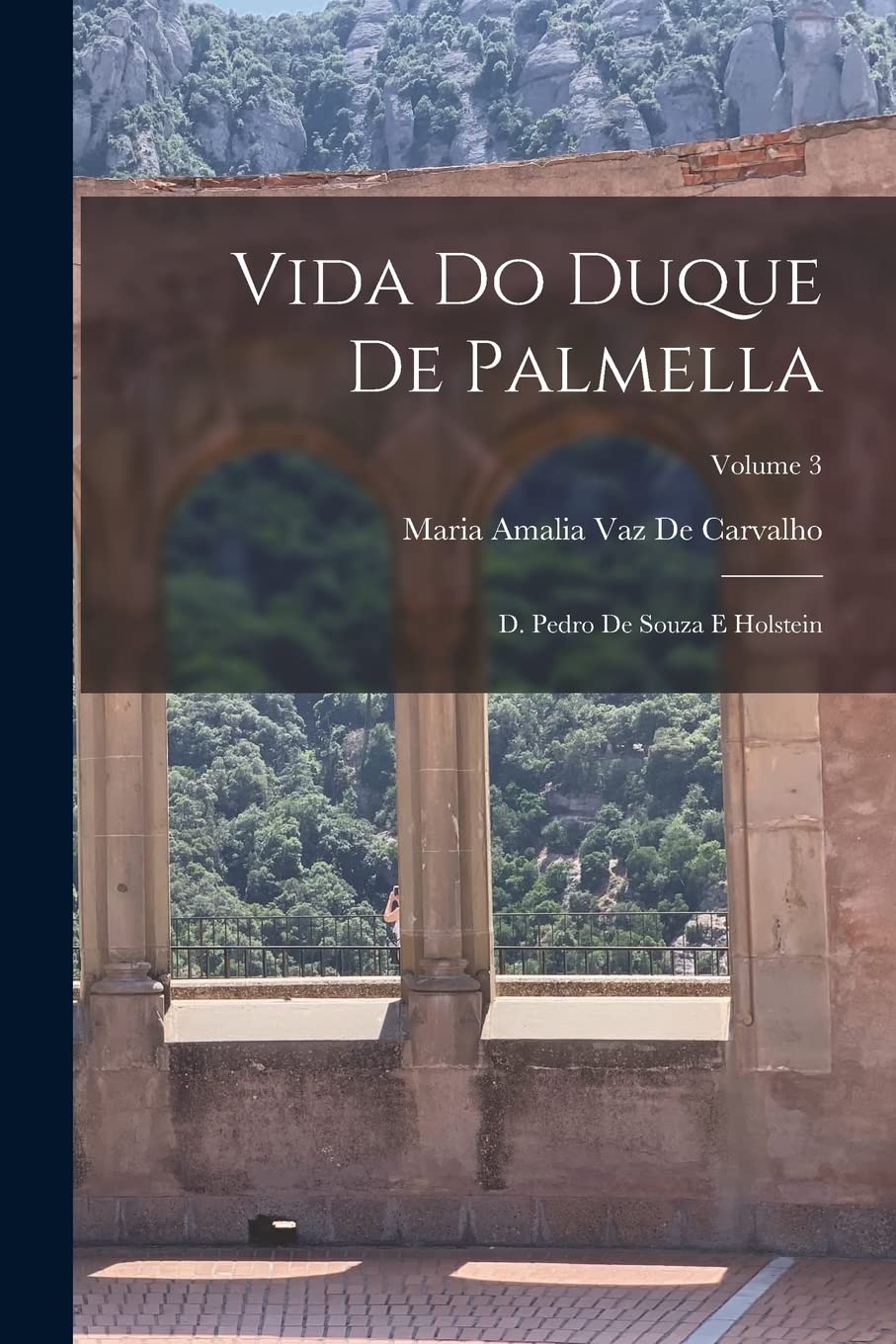 Vida Do Duque De Palmella: D. Pedro De Souza E Holstein; Volume 3 Memories