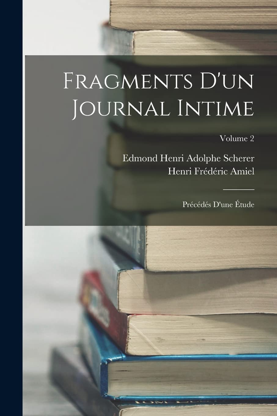 Fragments D'un Journal Intime: Précédés D'une Étude; Volume 2 Memories