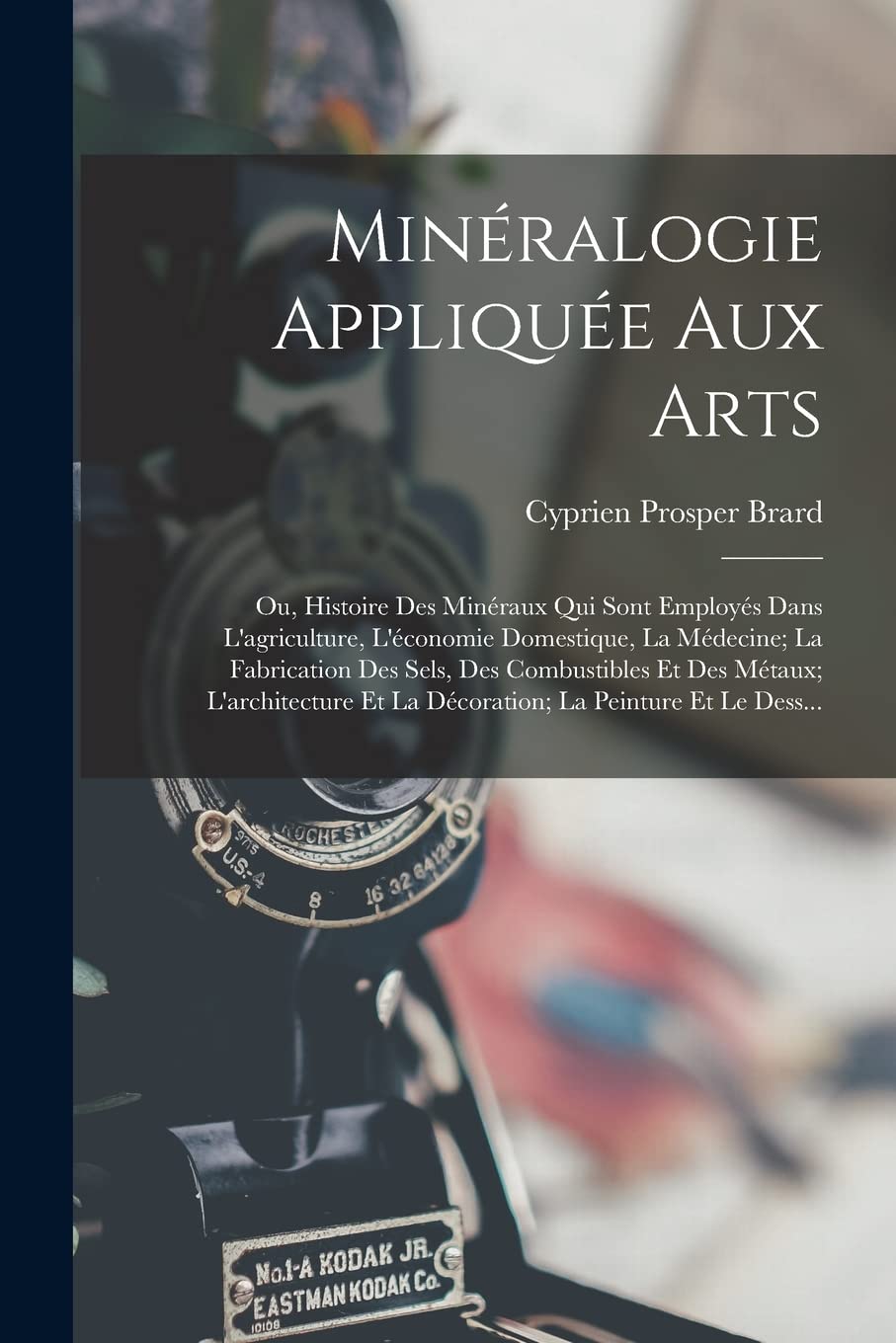 Minéralogie Appliquée Aux Arts: Ou, Histoire Des Minéraux Qui Sont Employés Dans L'agriculture, L'économie Domestique, La Médecine; La Fabrication Des ... Et La Décoration; La Peinture Et Le Dess... book