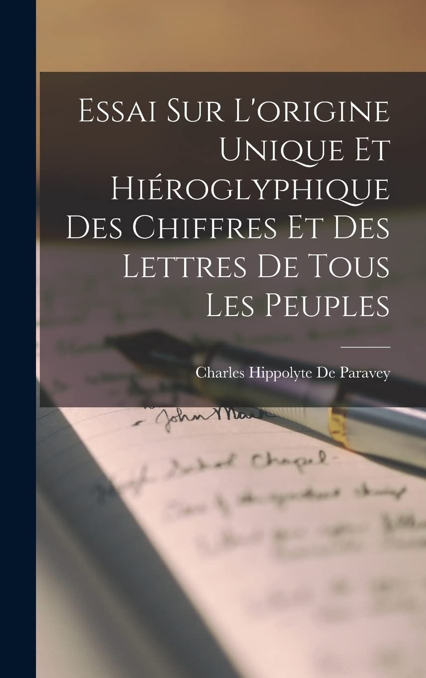 Essai Sur L'origine Unique Et Hiéroglyphique Des Chiffres Et Des Lettres De Tous Les Peuples book