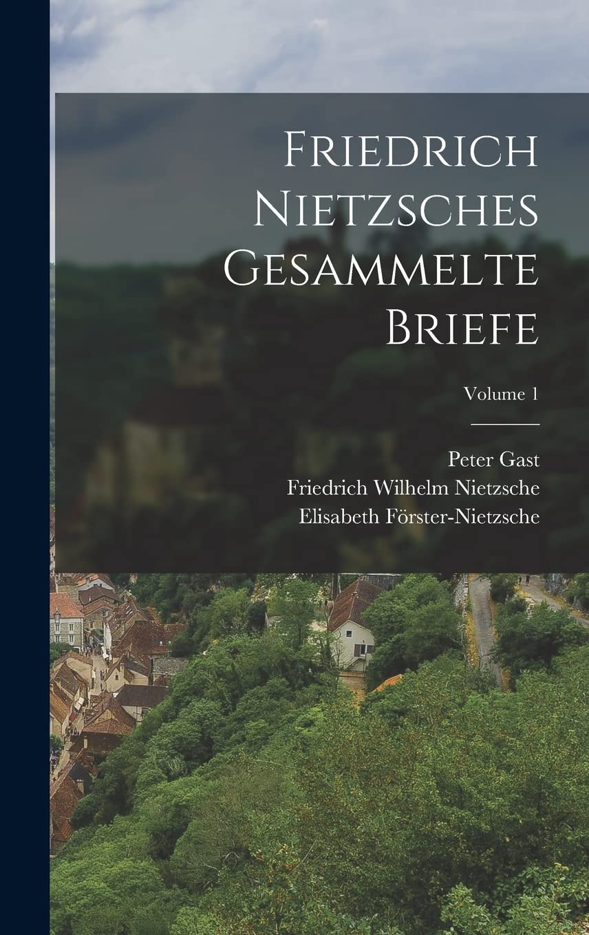 Friedrich Nietzsches Gesammelte Briefe; Volume 1 Essays & Short Stories