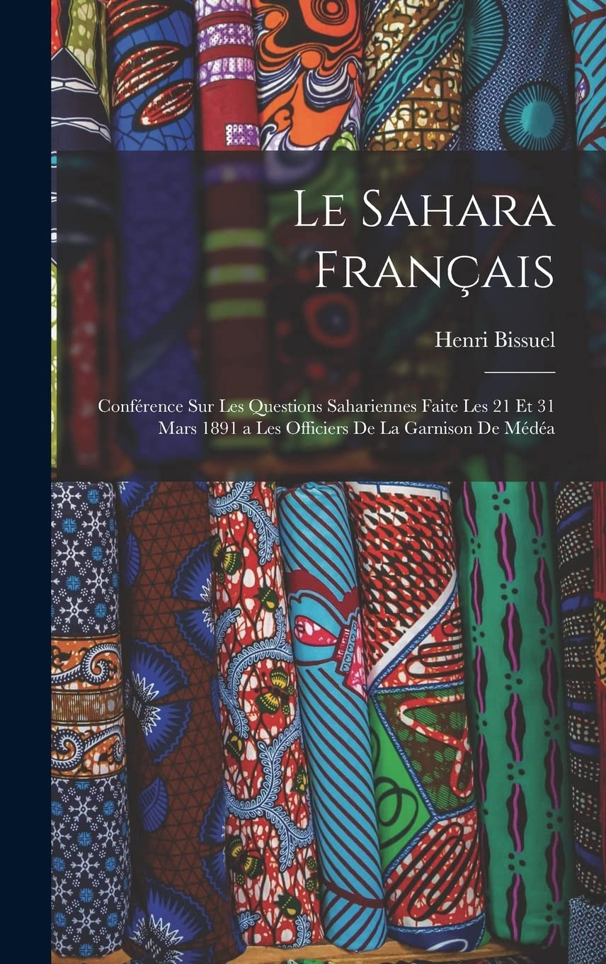 Le Sahara Français: Conférence Sur Les Questions Sahariennes Faite Les 21 Et 31 Mars 1891 a Les Officiers De La Garnison De Médéa Foreign Languages ​​& Dictionaries