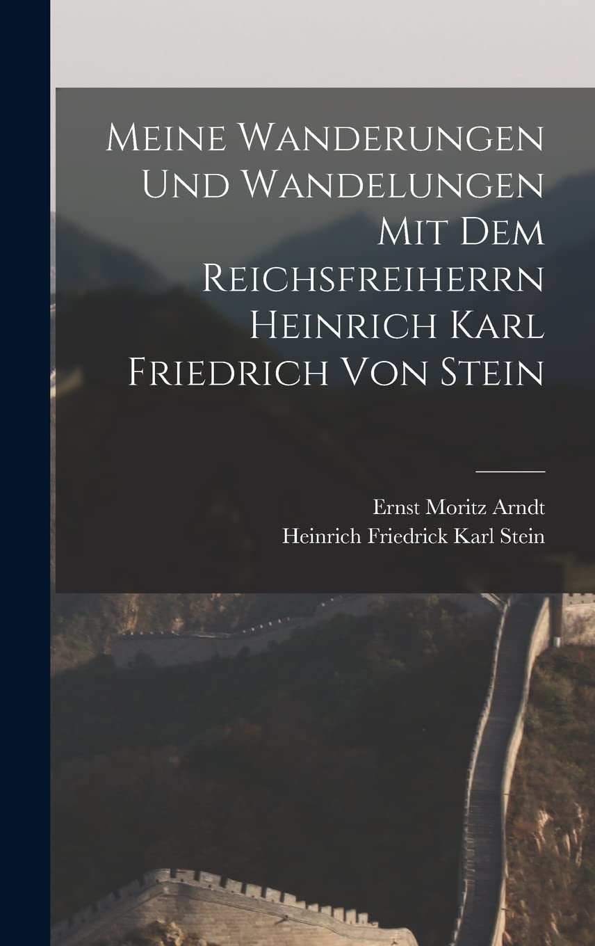 Meine Wanderungen und Wandelungen mit dem Reichsfreiherrn Heinrich Karl Friedrich von Stein Politics & History