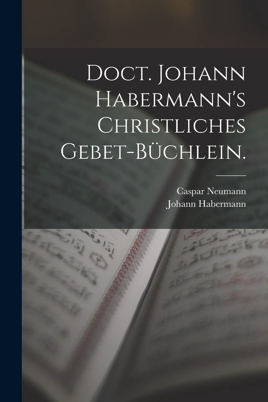 Doct. Johann Habermann's christliches Gebet-Büchlein. Foreign Languages ​​& Dictionaries