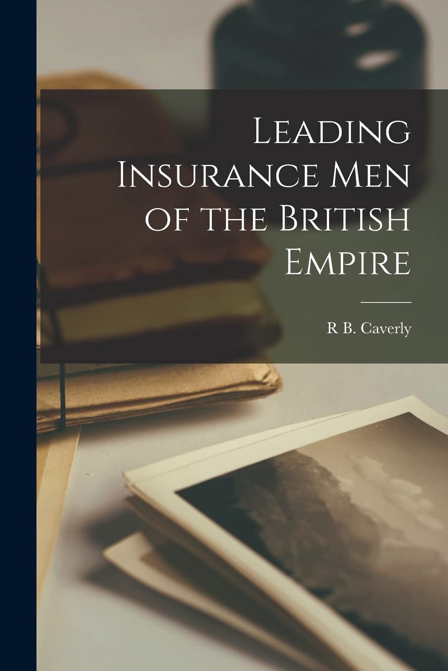 Leading Insurance Men of the British Empire Business & Technology