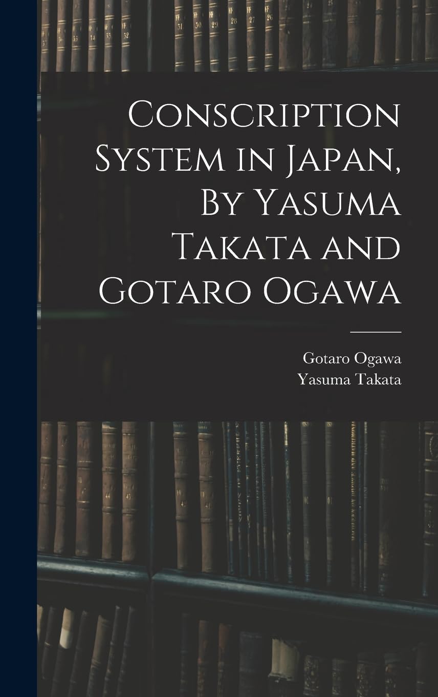 Conscription System in Japan, By Yasuma Takata and Gotaro Ogawa Business & Technology