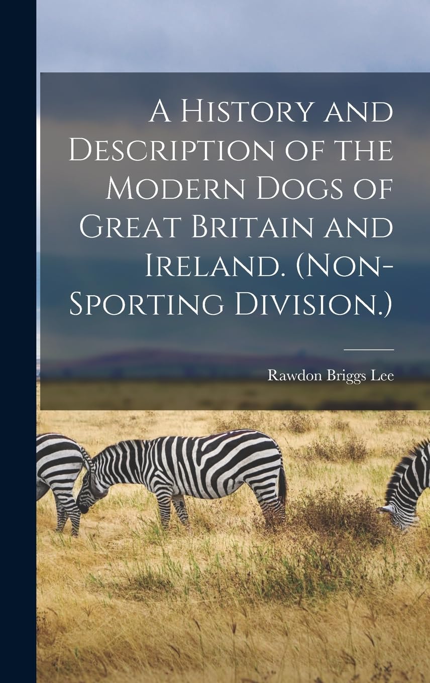 A History and Description of the Modern Dogs of Great Britain and Ireland. (Non-sporting Division.) Mathematics