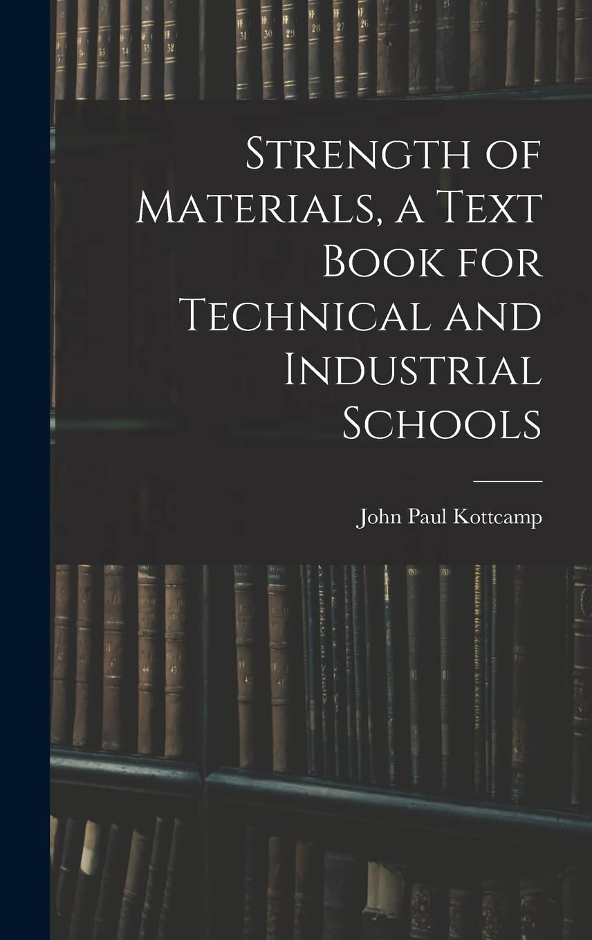 Strength of Materials, a Text Book for Technical and Industrial Schools Business & Technology