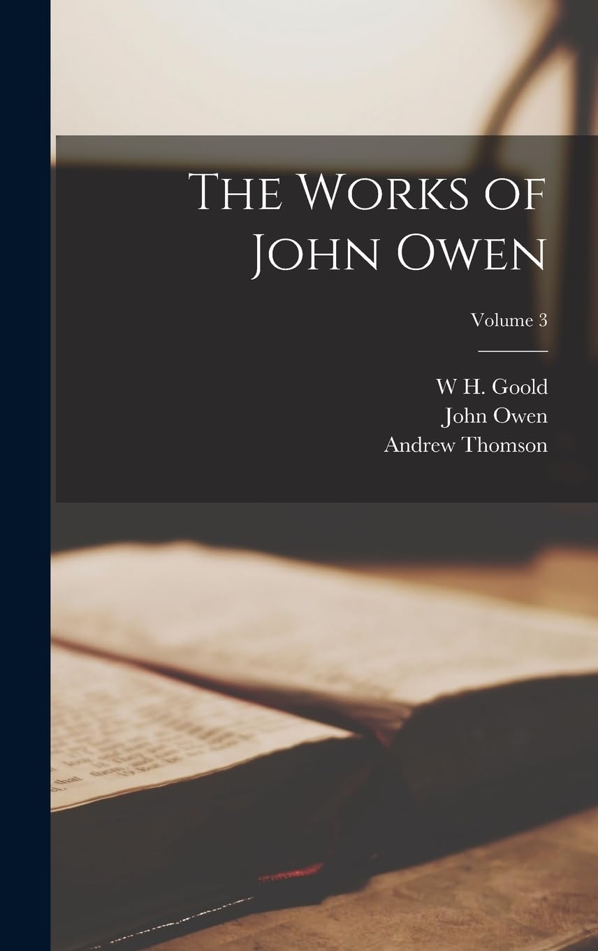 The Works of John Owen; Volume 3 Religion & Esotericism