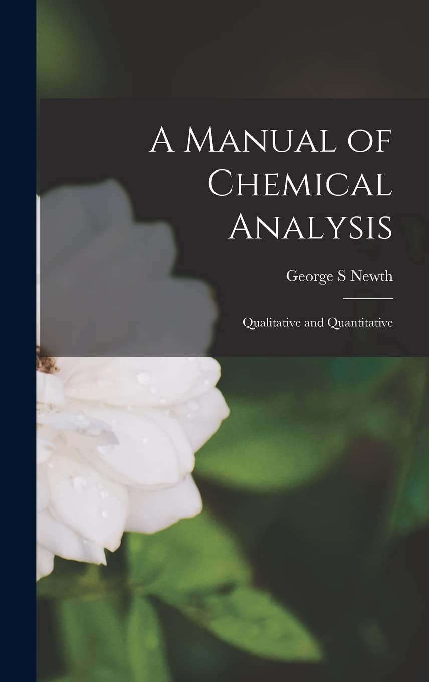 A Manual of Chemical Analysis: Qualitative and Quantitative Medicine
