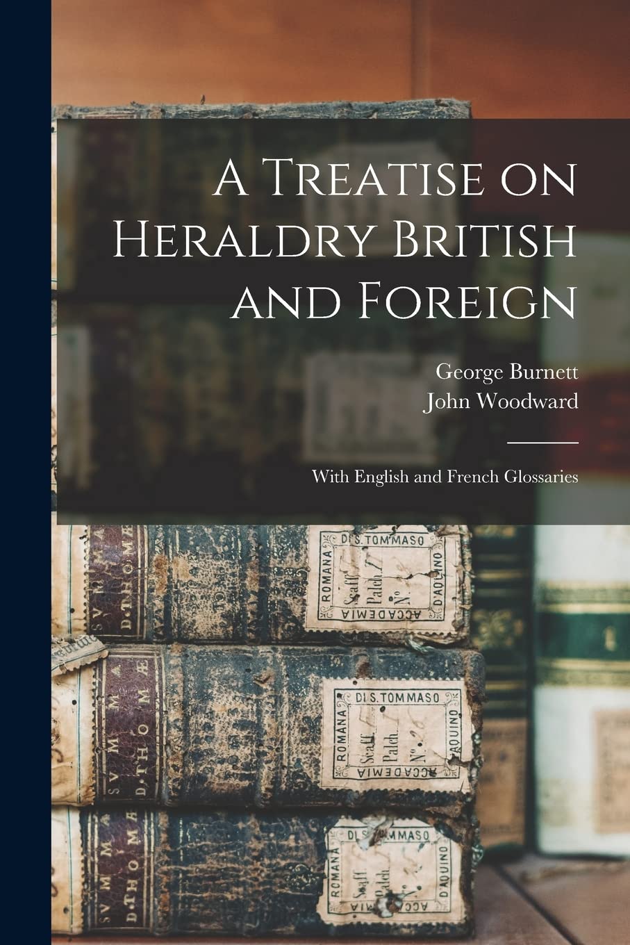 A Treatise on Heraldry British and Foreign: With English and French Glossaries Reference Books