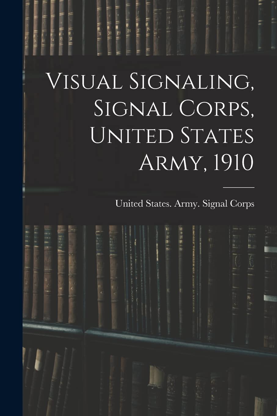 Visual Signaling, Signal Corps, United States Army, 1910 Politics & History