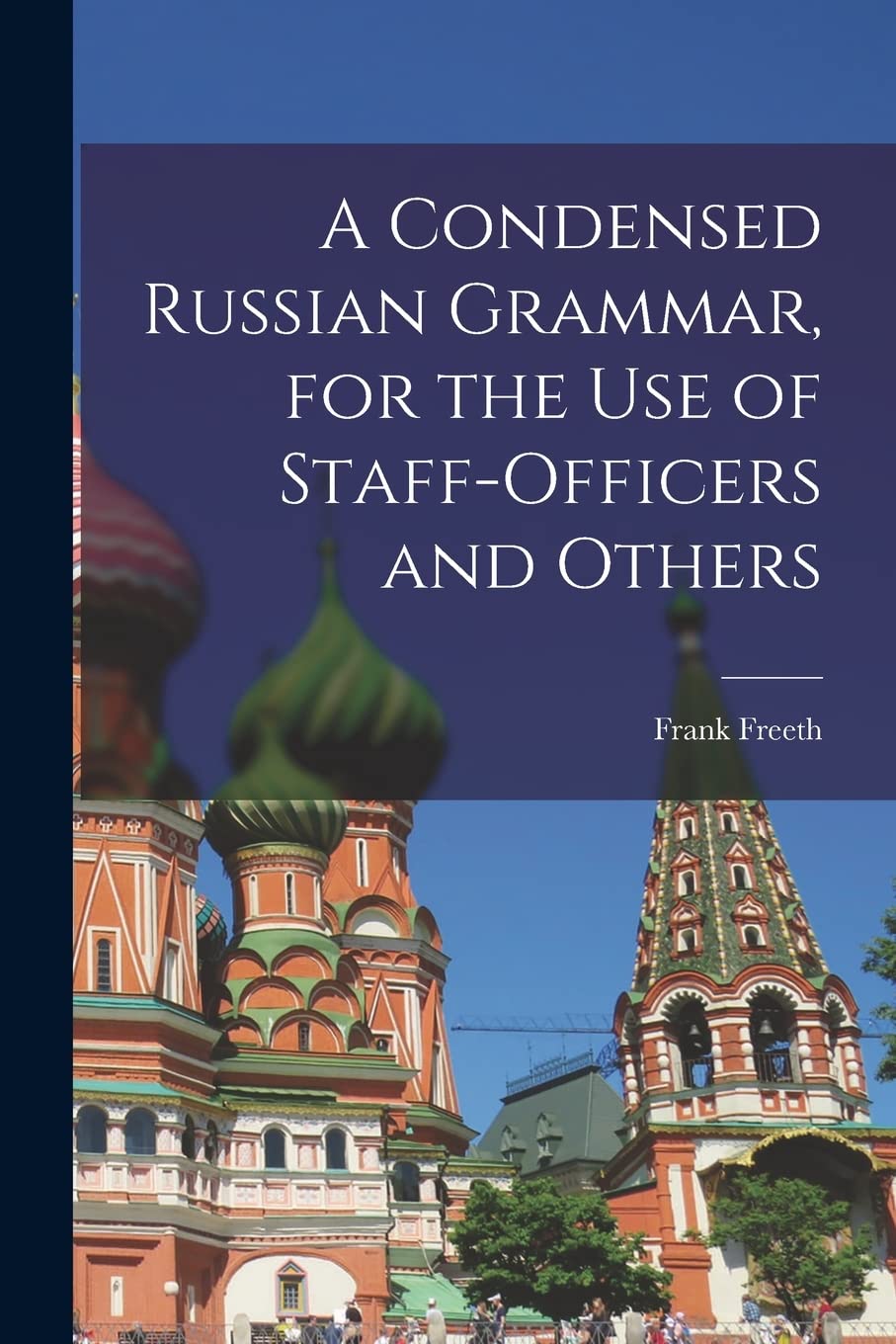 A Condensed Russian Grammar , for the use of Staff-officers and Others Foreign Languages ​​& Dictionaries