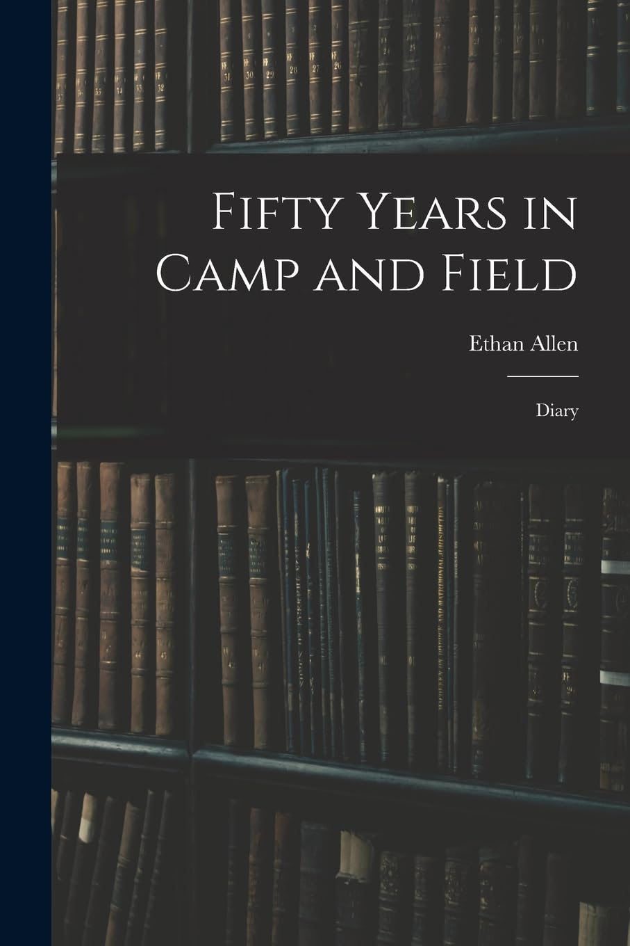 Fifty Years in Camp and Field: Diary Politics & History