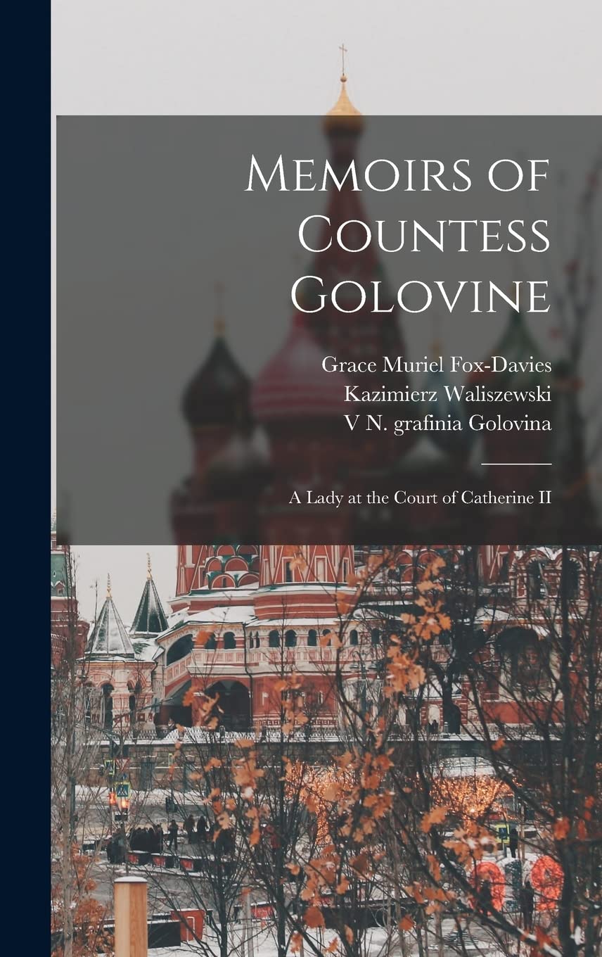 Memoirs of Countess Golovine: A Lady at the Court of Catherine II Politics & History
