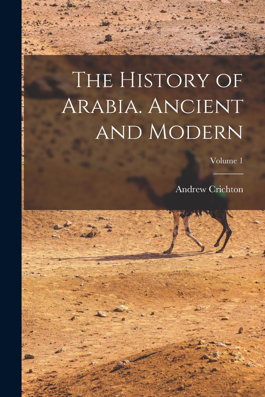 The History of Arabia. Ancient and Modern; Volume 1 Books
