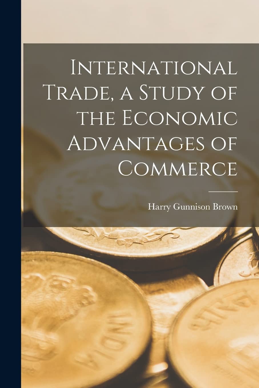 International Trade, a Study of the Economic Advantages of Commerce Business, Finance & Career