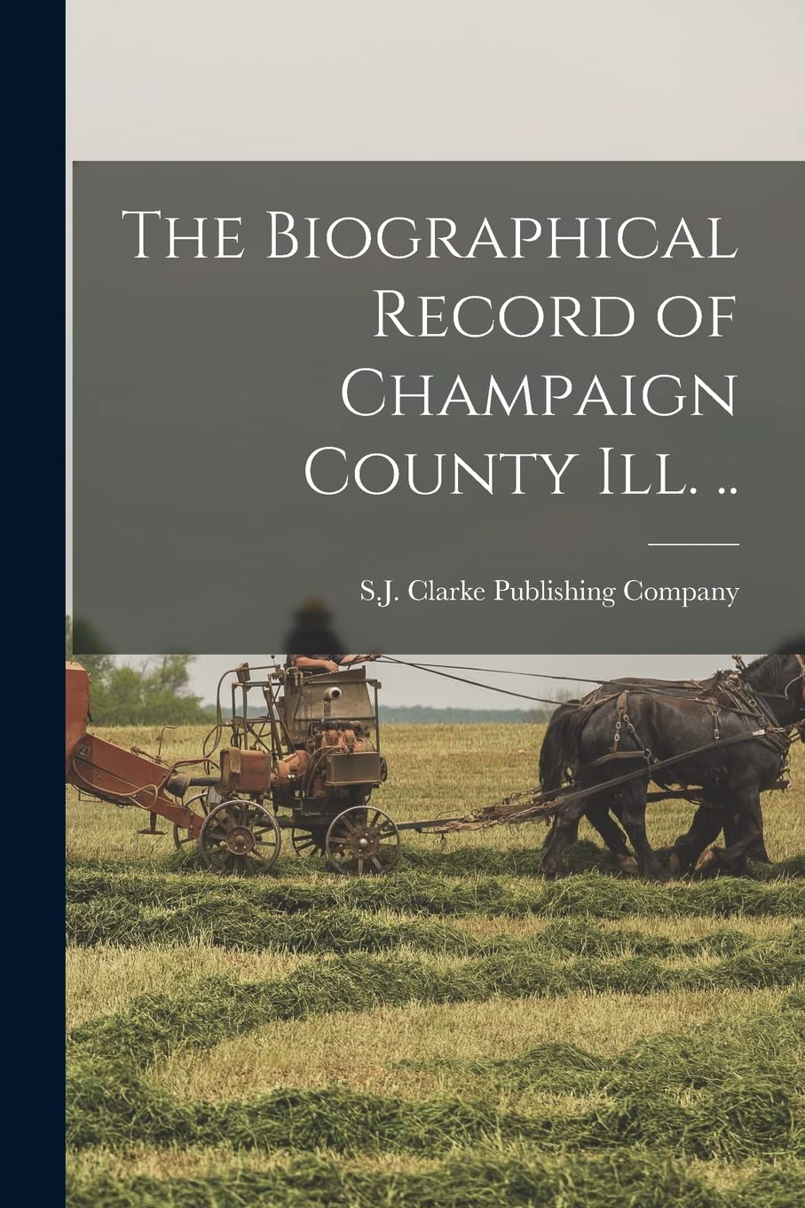 The Biographical Record of Champaign County Ill. .. Politics & History