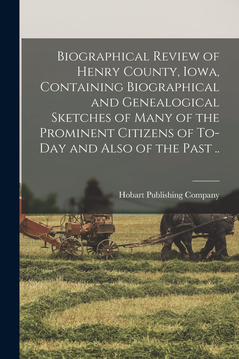 Biographical Review of Henry County, Iowa, Containing Biographical and Genealogical Sketches of Many of the Prominent Citizens of To-day and Also of the Past .. Politics & History