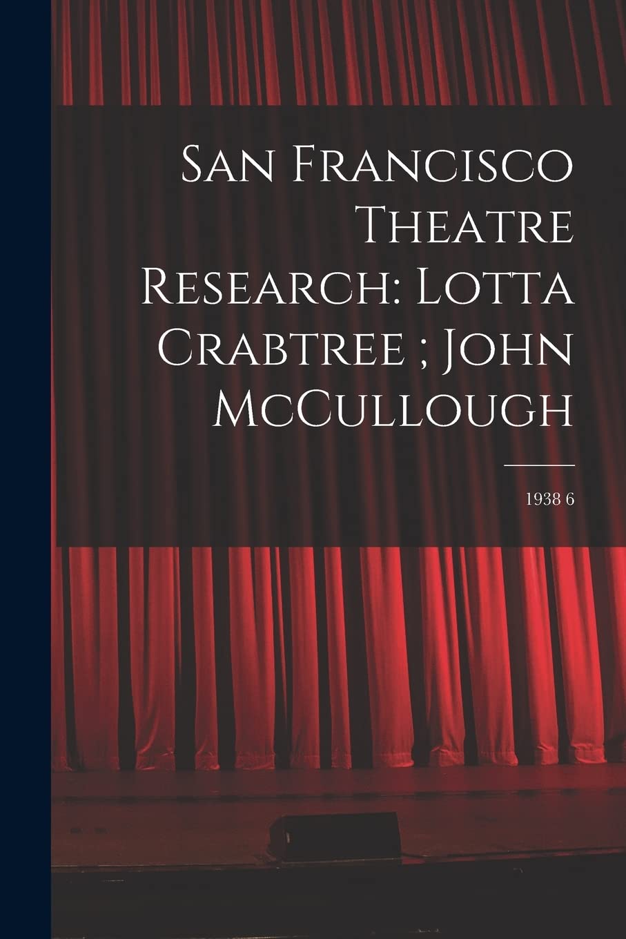 San Francisco Theatre Research: Lotta Crabtree; John McCullough: 1938 6 Film, Art & Culture