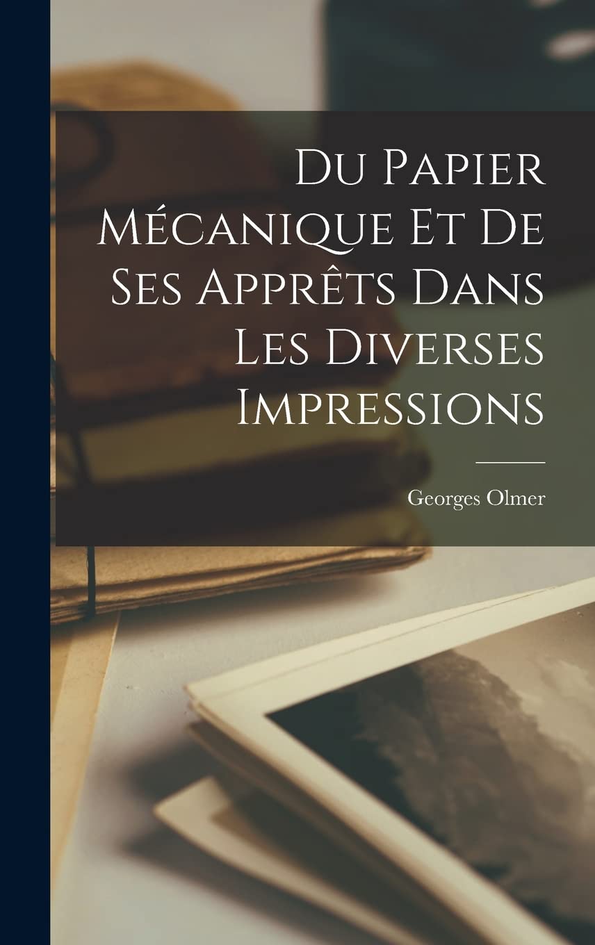 Du Papier Mécanique Et De Ses Apprêts Dans Les Diverses Impressions Contemporary literature
